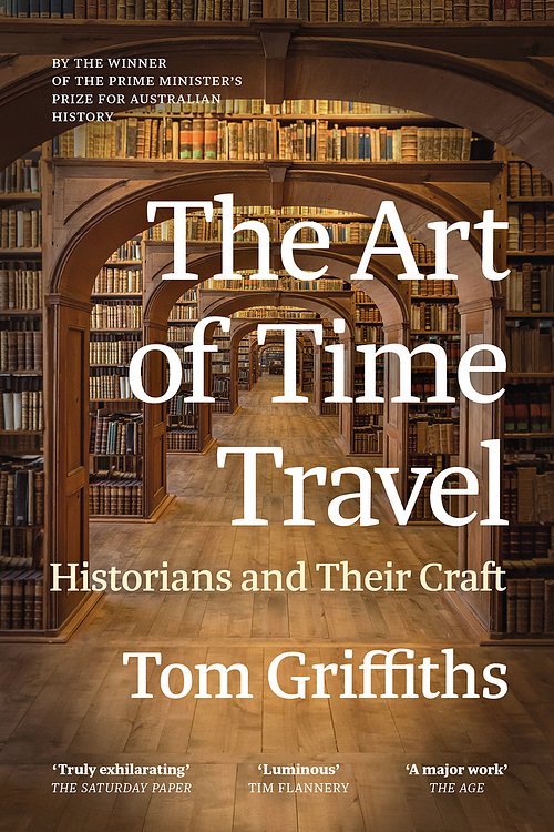 Cover Art for 9781760646516, The Art of Time Travel by Tom Griffiths