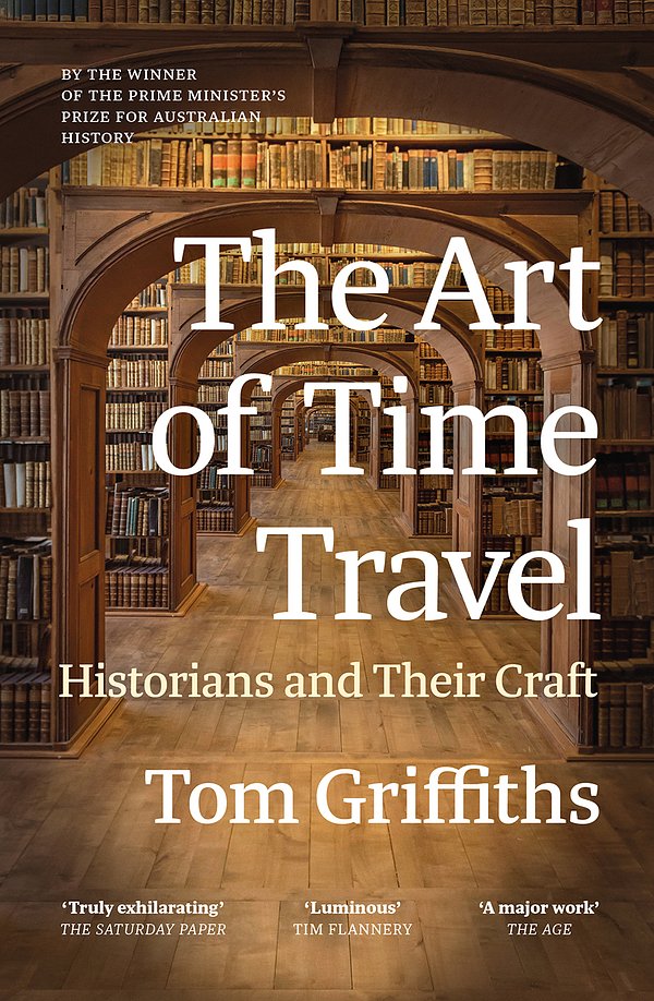 Cover Art for 9781760646516, The Art of Time Travel by Tom Griffiths