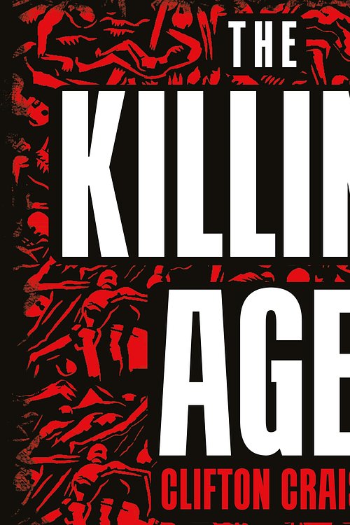 Cover Art for 9781761776526, The Killing Age: How Violence Made the Modern World by Clifton Crais