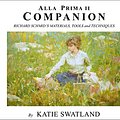 Cover Art for 0650298655699, Alla Prima II Companion: Richard Schmid's Materials, Tools and Techniques by Katie Swatland