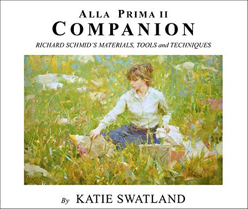 Cover Art for 0650298655699, Alla Prima II Companion: Richard Schmid's Materials, Tools and Techniques by Katie Swatland