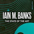 Cover Art for B00HSCRU7Y, The State of the Art: Culture Series, Book 4 by Iain M. Banks