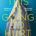 Cover Art for 9781509858644, This is Going to Hurt: Secret Diaries of a Junior Doctor by Adam Kay