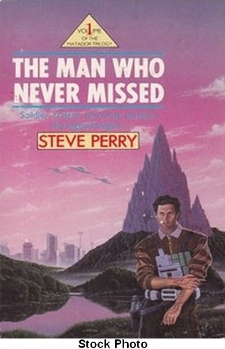 Cover Art for 9780747403487, The Man Who Never Missed by Steve Perry