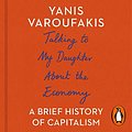 Cover Art for B074MFSP69, Talking to My Daughter About the Economy: A Brief History of Capitalism by Yanis Varoufakis