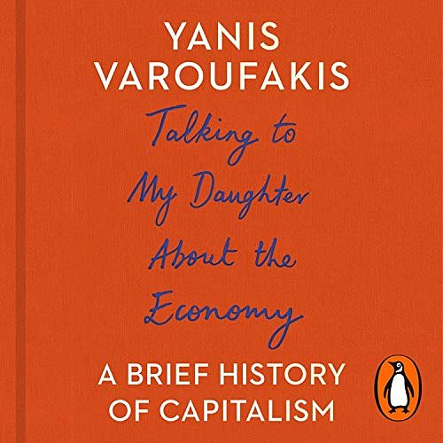 Cover Art for B074MFSP69, Talking to My Daughter About the Economy: A Brief History of Capitalism by Yanis Varoufakis