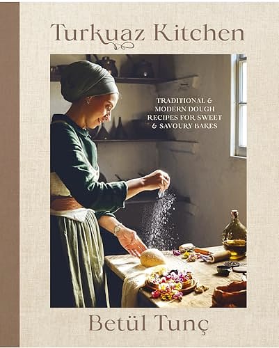 Cover Art for B0D21W4BPM, Turkuaz Kitchen: Traditional and Modern Dough Recipes for Sweet and Savoury Bakes by Tunç, Betül