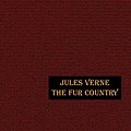 Cover Art for 9781592241798, The Fur Country by Jules Verne