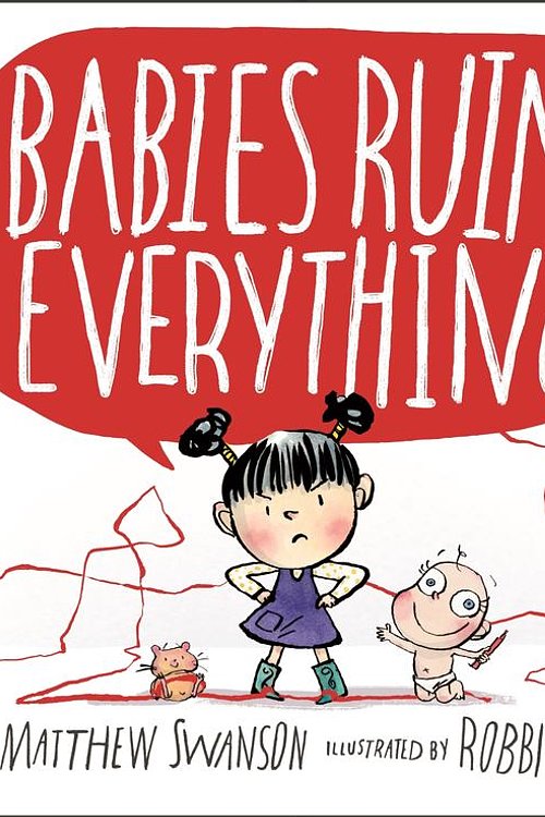 Cover Art for 9781250085979, Babies Ruin Everything by Matthew Swanson