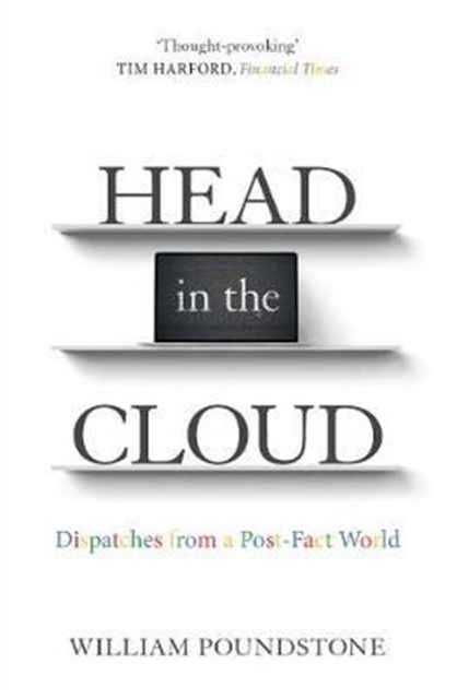 Cover Art for 9781786071156, Head in the Cloud: Dispatches from a Post-Fact World by William Poundstone