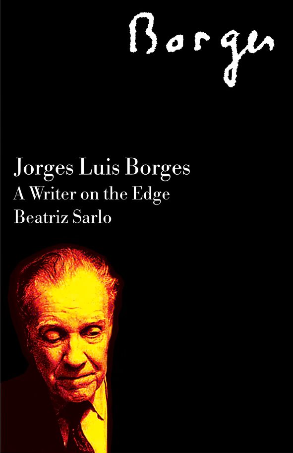 Cover Art for 9781844675883, Jorge Luis Borges: A Writer on the Edge by Beatriz Sarlo