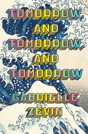 Cover Art for 9781784744649, Tomorrow, and Tomorrow, and Tomorrow by Gabrielle Zevin