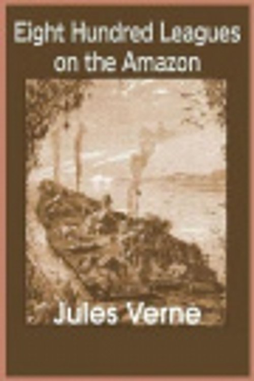 Cover Art for 9781721141401, Eight Hundred Leagues on the Amazon by Jules Verne