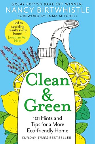 Cover Art for B08L6TVCV7, Clean & Green: 101 Hints and Tips for a More Eco-Friendly Home by Nancy Birtwhistle