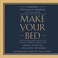 Cover Art for 9781478976561, Make Your Bed: Little Things That Can Change Your Life... and Maybe the World: Library Edition by William H. McRaven