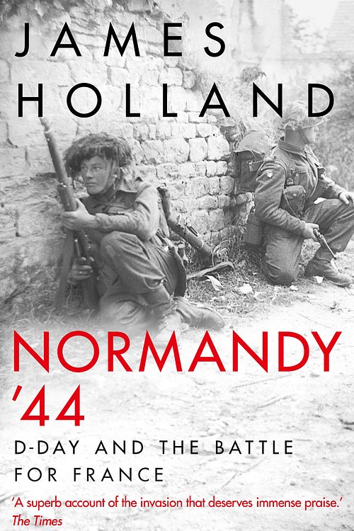 Cover Art for 9781787631274, Normandy ‘44: D-Day and the Battle for France by James Holland