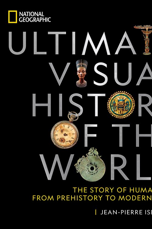 Cover Art for 9781426221897, National Geographic Ultimate Visual History of the World: The Story of Humankind From Prehistory to Modern Times by Jean-Pierre Isbouts