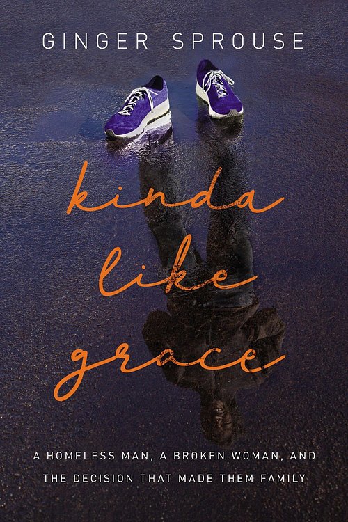 Cover Art for 9781400207886, Kinda Like Grace: A Homeless Man, a Broken Woman, and the Decision That Made Them Family by Ginger Sprouse
