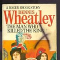 Cover Art for 9780099137504, Man Who Killed the King by D Wheatley