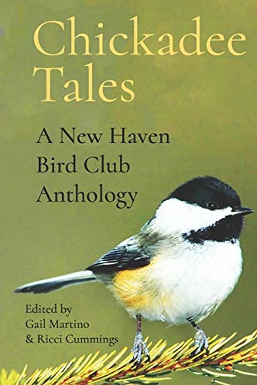 Cover Art for 9781735712291, Chickadee Tales: A New Haven Bird Club Anthology by Gail Martino, Ricci Cummings