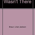 Cover Art for 9780747207788, The Cat Who Wasn't There by Lilian Jackson Braun