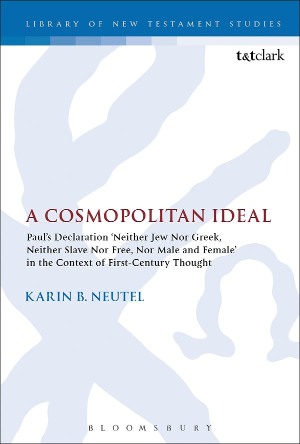 Cover Art for 9780567671929, A Cosmopolitan Ideal: Paul's Declaration 'Neither Jew nor Greek, Neither Slave nor Free, nor Male and Female' in the Context of First-Century Thought (The Library of New Testament Studies) by Karin B. Neutel