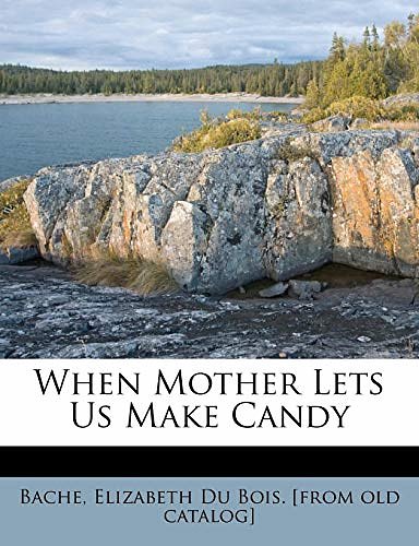 Cover Art for 9781172474479, When Mother Lets Us Make Candy by Elizabeth Du Bois Bache