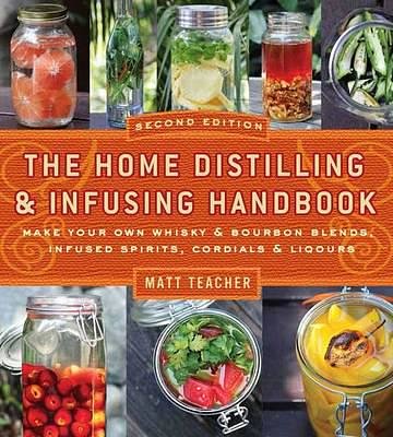 Cover Art for 9781604335354, The Home Distilling & Infusing Handbook (Second Edition) by Matthew Teacher