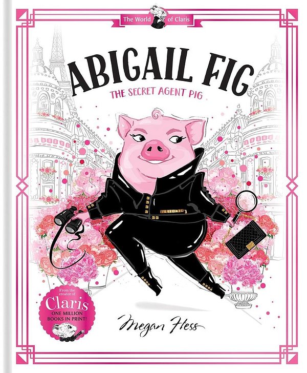 Cover Art for 9781760507725, Abigail Fig: The Secret Agent Pig by Megan Hess