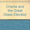 Cover Art for 9781405661577, Charlie and the Great Glass Elevator by Roald Dahl