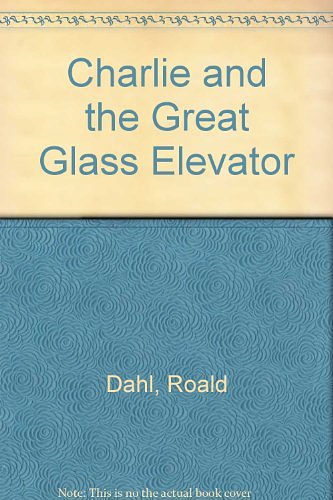 Cover Art for 9781405661577, Charlie and the Great Glass Elevator by Roald Dahl