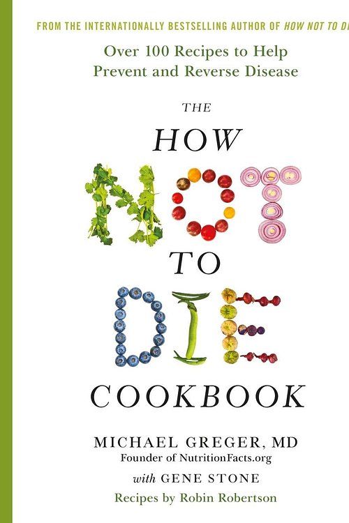 Cover Art for 9781509844333, The How Not To Die Cookbook by Michael Greger