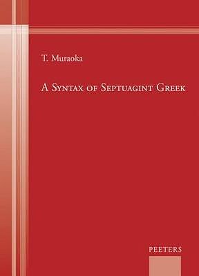 Cover Art for 9789042933163, A Morphosyntax and Syntax of Septuagint Greek by T Muraoka