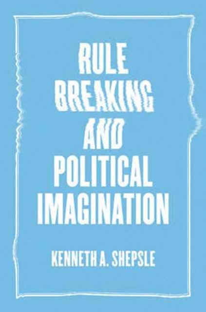 Cover Art for 9780226473215, Rule Breaking and Political Imagination by Shepsle, Kenneth A.