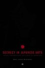 Cover Art for 9781403965509, Secrecy in the Japanese Arts: Operation, Logic, and the Modern Survival of Esotericism in the Japanese Arts by Maki Morinaga
