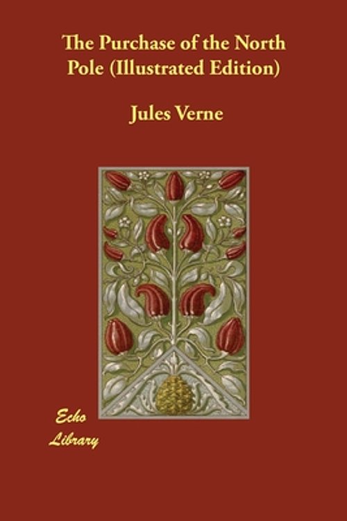 Cover Art for 9781406898637, The Purchase of the North Pole (Illustrated Edition) by Jules Verne