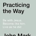 Cover Art for 9780281086672, Practicing the Way of Jesus by John Mark Comer