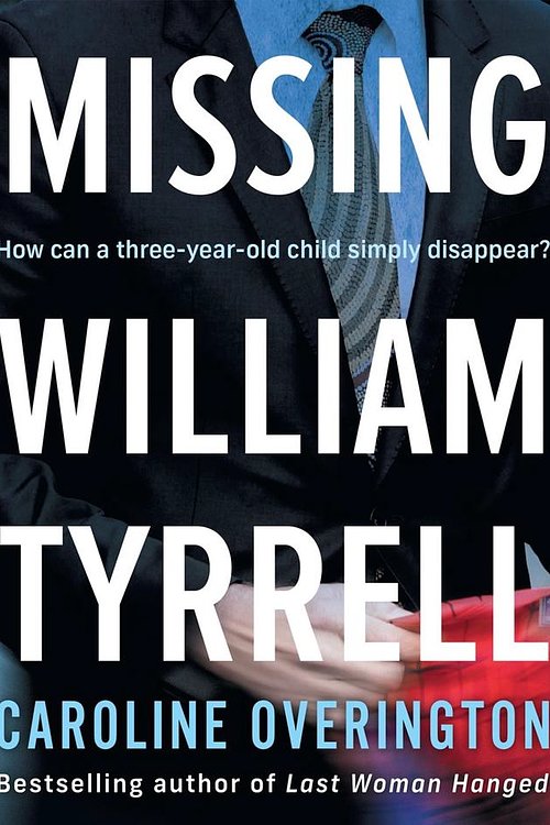 Cover Art for 9781460781968, Missing William Tyrrell by Caroline Overington