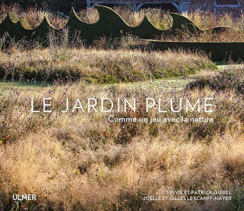 Cover Art for 9782841388578, Le Jardin Plume : Comme un jeu avec la nature by Sylvie et Patrick Quibel, Gilles et Joelle Le Scanff-Mayer