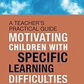 Cover Art for 9781138678248, Motivating Children with Specific Learning DifficultiesA Teacher's Practical Guide by Gad Elbeheri