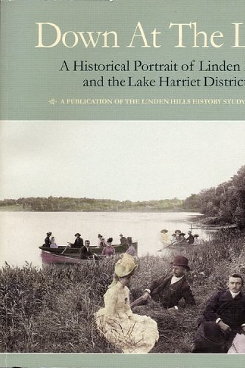 Cover Art for 9780615118826, Down at the Lake : A Historical Portrait of Linden Hills and the Lake Harriet District by Rhea Sullivan
