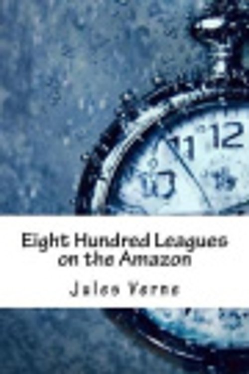 Cover Art for 9781545007518, Eight Hundred Leagues on the Amazon by Jules Verne