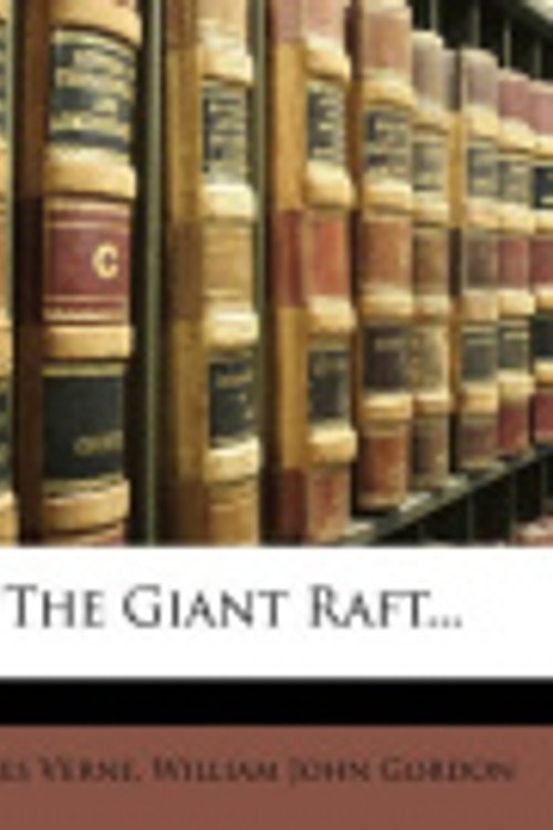 Cover Art for 9781142457242, The Giant Raft... by William John Gordon and Jules Verne