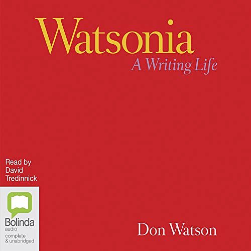 Cover Art for B08GCXPXCF, Watsonia: A Writing Life by Don Watson