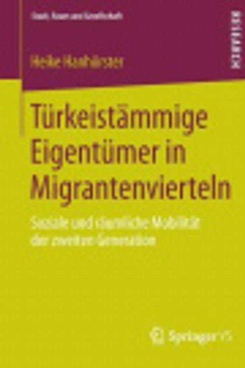 Cover Art for 9783658053284, Turkeistammige Eigentumer in MigrantenviertelnSoziale Und Raumliche Mobilitat Der Zweiten Gen... by Heike Hanhorster