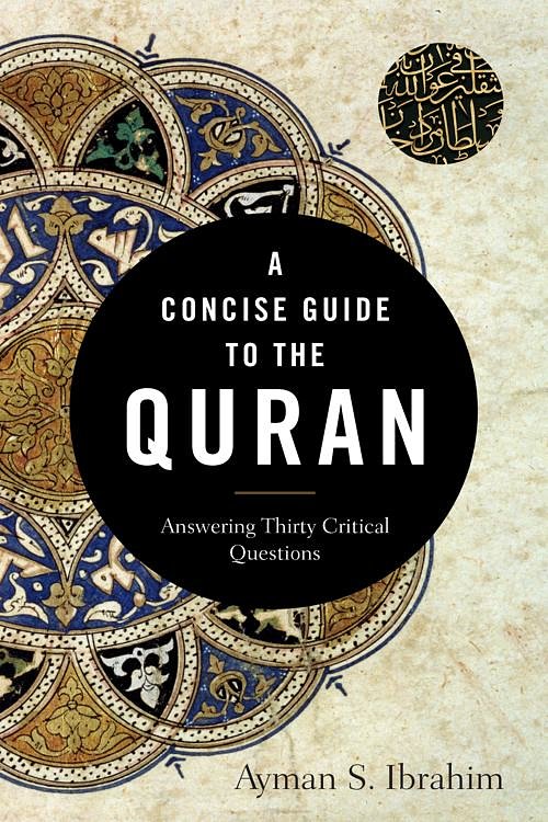 Cover Art for 9781493429288, A Concise Guide to the Quran: Answering Thirty Critical Questions by Ayman S. Ibrahim