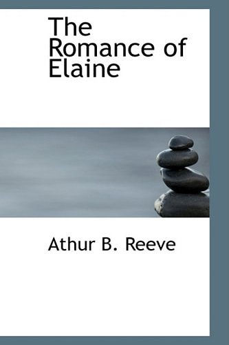 Cover Art for 9780559887437, The Romance of Elaine by Arthur Benjamin Reeve