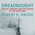 Cover Art for 9781844135288, Dreadnought: Britain, Germany and the Coming of the Great War by Robert K. Massie