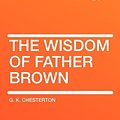 Cover Art for 9781407622729, The Wisdom of Father Brown by G. K. Chesterton