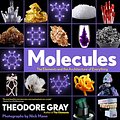 Cover Art for 8601410715823, Molecules: The Elements and the Architecture of Everything by Theodore Gray